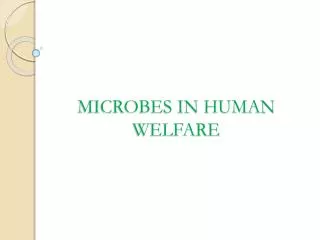MICROBES IN HUMAN WELFARE