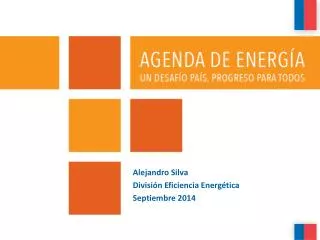 Alejandro Silva 	 División Eficiencia Energética Septiembre 2014