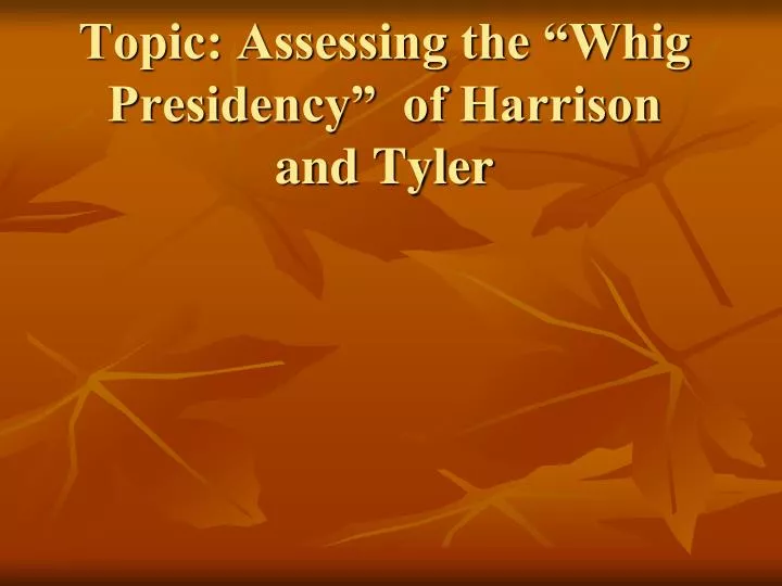 topic assessing the whig presidency of harrison and tyler