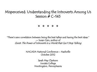 Misperceived: Understanding the Introverts Among Us Session # C-145 v v v v v