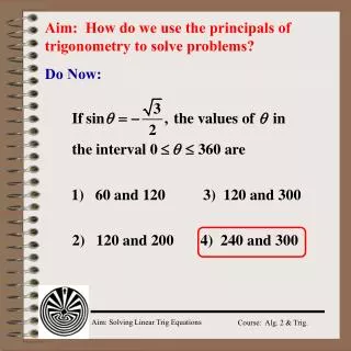 Aim: How do we use the principals of trigonometry to solve problems?