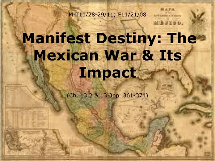 m t11 28 29 11 f11 21 08 manifest destiny the mexican war its impact ch 13 2 13 3pp 361 374