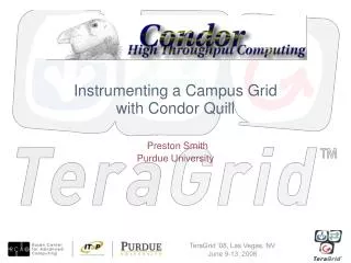 Instrumenting a Campus Grid with Condor Quill Preston Smith Purdue University
