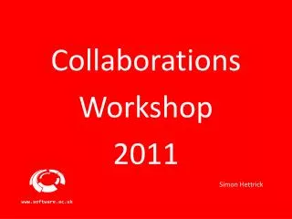 Collaborations Workshop 2011