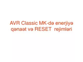 AVR Classic MK-də enerjiyə qənaət v ə RESET rejimləri