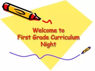 Welcome to First Grade Curriculum Night