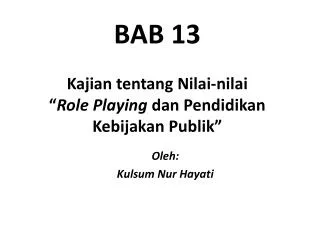 BAB 13 Kajian tentang Nilai-nilai “ Role Playing dan Pendidikan Kebijakan Publik ”