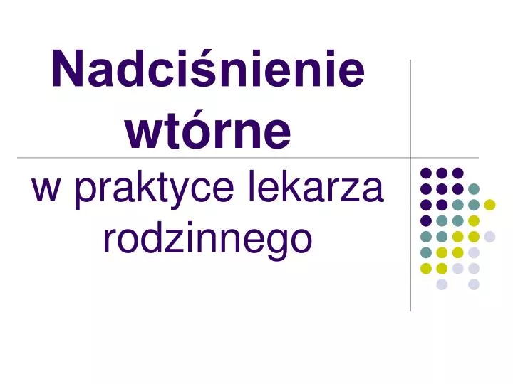 nadci nienie wt rne w praktyce lekarza rodzinnego