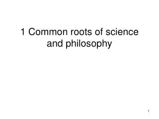 1 Common roots of science and philosophy