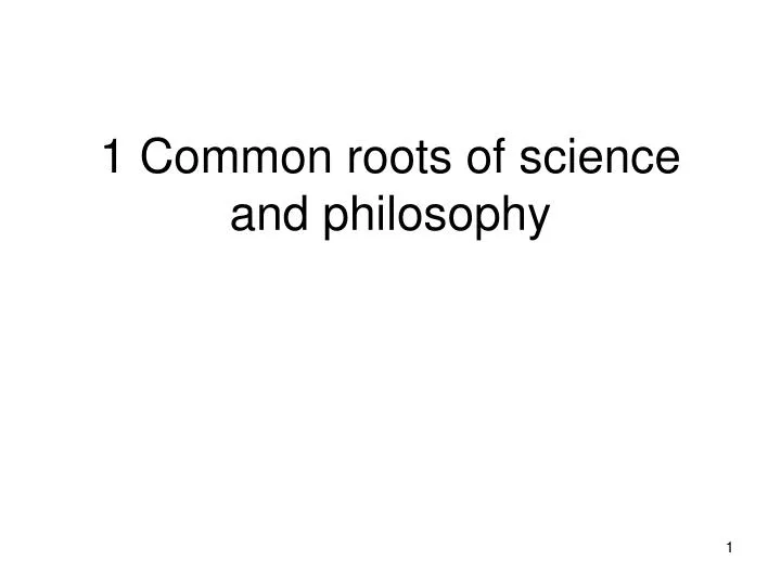 1 common roots of science and philosophy