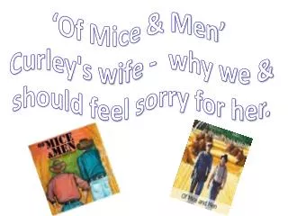 ‘Of Mice &amp; Men’ Curley's wife - why we &amp; should feel sorry for her.