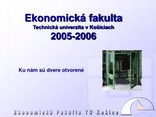Ekonomická fakulta Technická univerzita v Košiciach 2 005-2 00 6