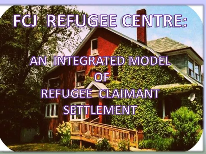 fcj refugee centre an integrated model of refugee claimant settlement