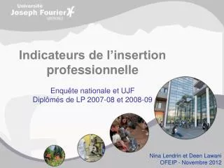 Indicateurs de l’insertion professionnelle Enquête nationale et UJF