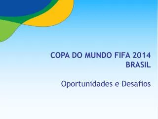 COPA DO MUNDO FIFA 2014 BRASIL 	Oportunidades e Desafios
