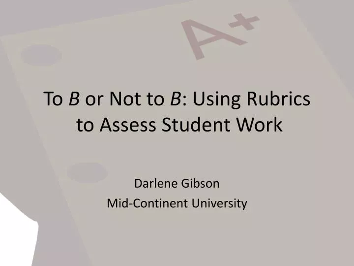 to b or not to b using rubrics to assess student work