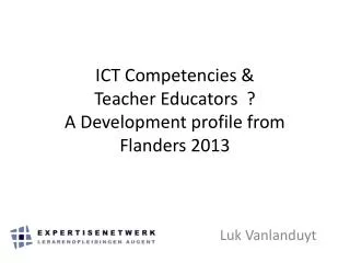 ICT Competencies &amp; Teacher Educators ? A Development profile from Flanders 2013