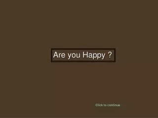 Are you Happy ?