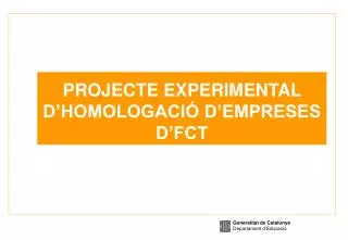 PROJECTE EXPERIMENTAL D’HOMOLOGACIÓ D’EMPRESES D’FCT