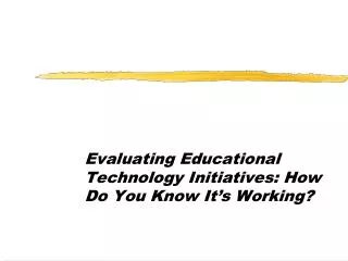 Evaluating Educational Technology Initiatives: How Do You Know It’s Working?