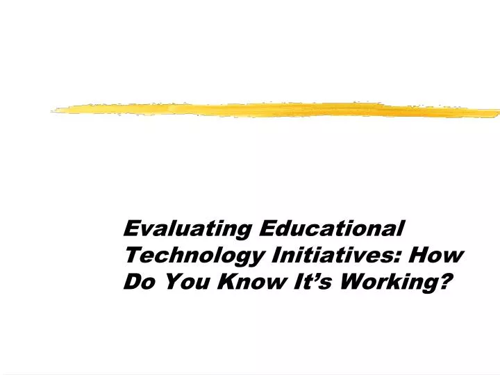 evaluating educational technology initiatives how do you know it s working