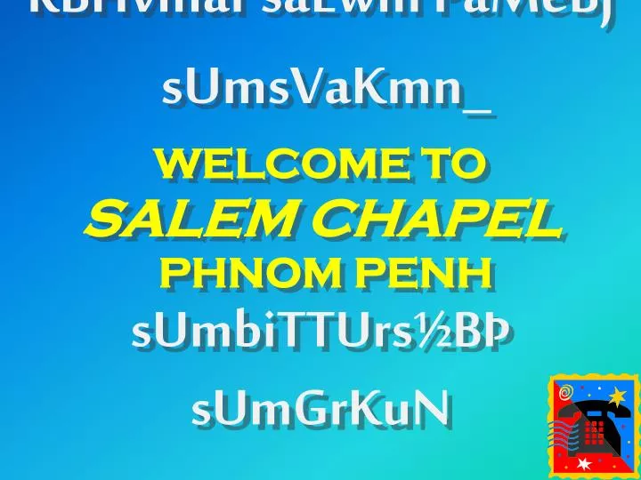 rbhvihar salwm p mebj sumsvakmn welcome to salem chapel phnom penh sumbitturs b sumgrkun