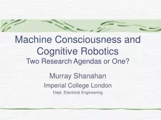 Machine Consciousness and Cognitive Robotics Two Research Agendas or One?
