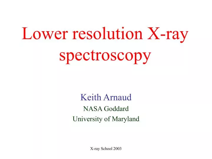 lower resolution x ray spectroscopy