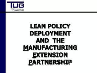 LEAN POLICY DEPLOYMENT AND THE M ANUFACTURING E XTENSION P ARTNERSHIP