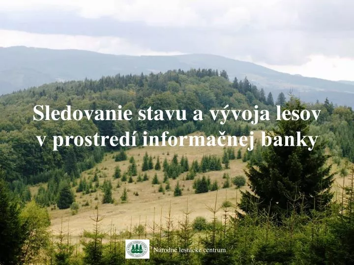sledovanie stavu a v voja lesov v prostred informa nej banky