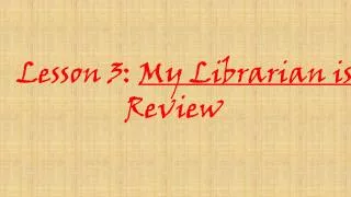 Lesson 3: My Librarian is a Camel Review