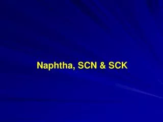 Naphtha, SCN &amp; SCK