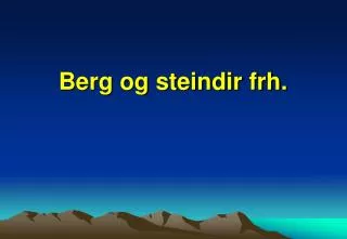 berg og steindir frh