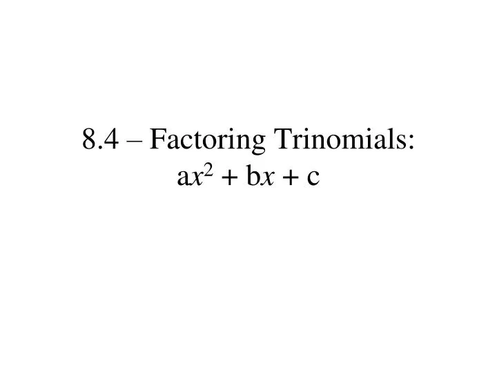 8 4 factoring trinomials a x 2 b x c