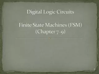 Digital Logic Circuits Finite State Machines (FSM) (Chapter 7-9)