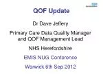 Dr Dave Jeffery Primary Care Data Quality Manager and QOF Management Lead NHS Herefordshire