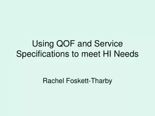 Using QOF and Service Specifications to meet HI Needs