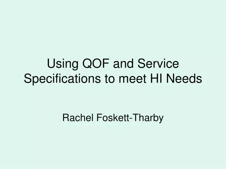 using qof and service specifications to meet hi needs