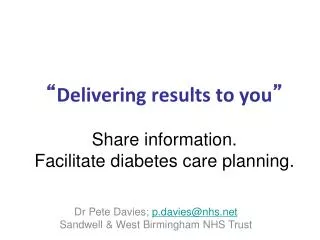 “ Delivering results to you ” Share information. Facilitate diabetes care planning.