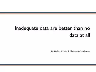 Inadequate data are better than no data at all