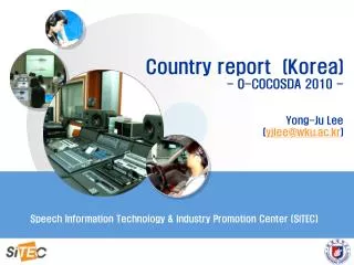 Country report (Korea) - O-COCOSDA 2010 - Yong-Ju Lee ( yjlee@wku.ac.kr )