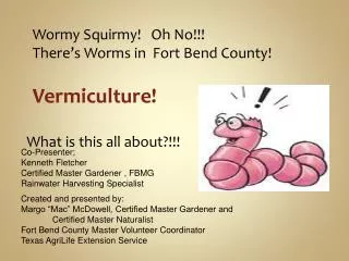 Wormy Squirmy! Oh No!!! There’s Worms in Fort Bend County!