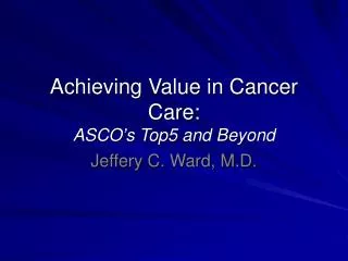Achieving Value in Cancer Care: ASCO’s Top5 and Beyond