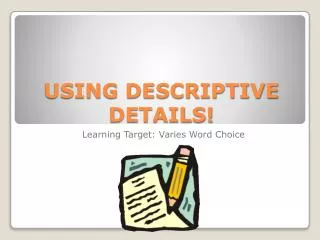 USING DESCRIPTIVE DETAILS!