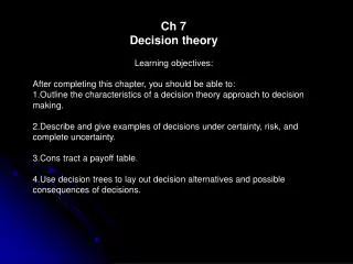 Ch 7 Decision theory Learning objectives: After completing this chapter, you should be able to: