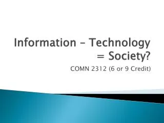 Information – Technology = Society?