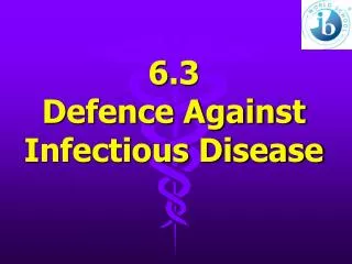 6.3 Defence Against Infectious Disease
