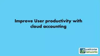 Improve User productivity with cloud accounting