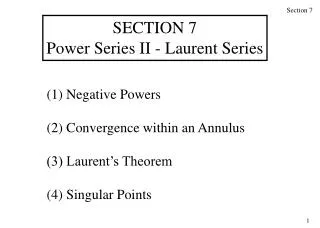 (1) Negative Powers (2) Convergence within an Annulus (3) Laurent’s Theorem (4) Singular Points
