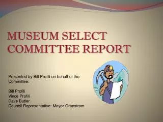 MUSEUM SELECT COMMITTEE REPORT